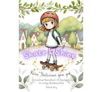 Skate & Shine: Kleine Skaterinnen ganz groß. Das Malbuch mit Geschichte für mutige Skateboard Girls.