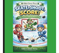 SKATE, SHOOT, SCORE!: A Fun Hockey Colouring Book for Kids Ages 4-8 I Cute players, Animals & Hockey Scenes for Boys and Girls