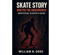 SKATE STORY MASTER THE UNDERWORLD UNOFFICIAL PLAYER'S GUIDE