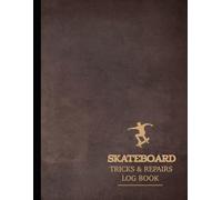 Skateboard Tricks & Repairs Log Book: Master Every Trick. Ideal for Skaters, Enthusiasts, and Skateboarding Learners