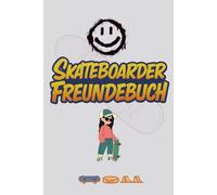 Skateboarder Freundebuch - Für Skater, Freunde & Kreative: Cooles Freundschaftsbuch mit Platz für Tricks, Spots, Board-Designs und Skatepark-Ideen - ideal für Kinder, Jugendliche und Skater-Crews