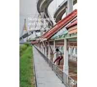 Skateboarding and Urban Landscapes in Asia: Endless Spots (Consumption and Sustainability in Asia)