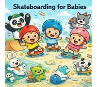 Skateboarding for Babies: A Story About Bravery, Balance, and Big Smiles (Grown-Up Lessons for Little Minds)