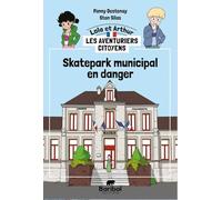 Skatepark municipal en danger ! (Arthur et Lola, les aventuriers citoyens)