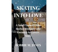 SKATING INTO LOVE: A Small Town Holiday Hockey Romance and Enemies-to-Lovers Story (SKATING INTO LOVE SERIES)