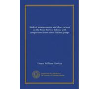 Skeletal measurements and observations on the Point Barrow Eskimo with comparisons from other Eskimo groups (Vol-1)
