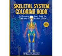 SKELETAL SYSTEM COLORING BOOK: An Illustrated Study Guide for Students and Curious Adults (Human Anatomy Books For All Ages)