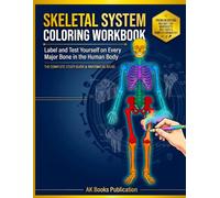 Skeletal System Coloring Book: Human Bone Anatomy Workbook with Labeling Exercises, Self-Tests, Practice Questions, and Answer Key for A&P, Nursing, and Pre-Med Students