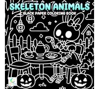 Skeleton Animals Black Paper Coloring Book: Cats, Dogs, Rabbits, Birds, and More in Fun Skeleton Styles for All Ages