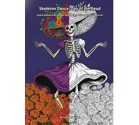 Skeleton Dance: Day of the Dead: Festive Skeleton Coloring Book Inspired by Traditional Mexican Folklore Art