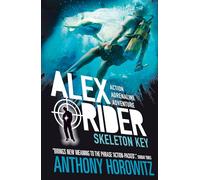 Skeleton Key (Alex Rider): The explosive third adventure in the bestselling spy series that's sold over 21 million copies; for fans of action, gadgets and danger aged 9-14: 3