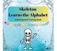 Skeleton Learns the Alphabet: A coloring and tracing book (The Skeleton Adventures: Tracing and Coloring books)