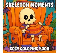 Skeleton Moments Cozy Coloring Book: A Cozy Collection of Cute Skeletons to Color, Cute and Quirky Skeleton Life in Every Page