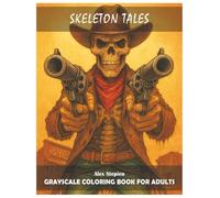 Skeleton Tales: Grayscale Coloring Book For Adults. The Secret Life of Undead. For Teenagers. For Men And Women. A Lot Of Fun For Thriller Fans. Relaxing Hobby. Stress Relief.