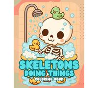 Skeletons Doing Things: A Cute Kawaii Coloring Book of Funny Boneheads in Everyday Adventures