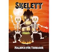 Skelett Malbuch für Teenager: Coole und gruselige Motive mit Totenköpfen, Skeletten, Gothic Art zur Entspannung und Kreativität