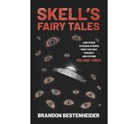 Skell’s Fairy Tales and Other Strange Stories from the Past, Present, and Future Volume Three
