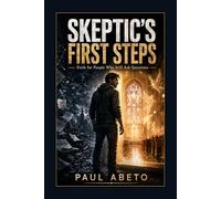 Skeptic’s First Steps: Faith for People Who Still Ask Questions