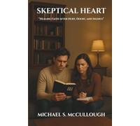 Skeptical Heart: “Healing Faith After Hurt, Doubt, and Silence” (The Skeptical Faith Series)