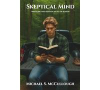 Skeptical Mind: "Wrestling With Faith In A Age Of Reason": 1 (The Skeptical Faith Series)