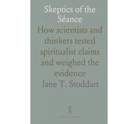 Skeptics of the Séance: How scientists and thinkers tested spiritualist claims and weighed the evidence
