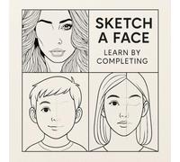 SKETCH A FACE. LEARN BY COMPLETING:: Build Skill Through Simple, Guided Practice. Draw, Learn, Repeat