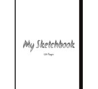 Sketch Book: Blank Sketch Book, 120 Pages, A4 SIZE (8.5x11) White: Blank Drawing Notebook for Sketching | Perfect Sketch Pad for Artists | Creative Sketchbook for Boys and Girls