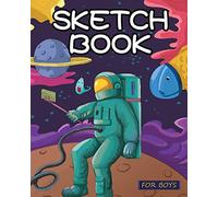 Sketch Book for Boys: Out of This World Drawing Pad: Best Arts and Crafts Gift Ideas for Kids: Top Gifts for 5, 6, 7, 8, 9, 10, 11, 12 Year Old Boys - Great Art, Gifts and Toys
