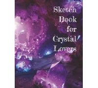 Sketch Book for Crystal Lovers: suitable for students, artists, designers, kids and anyone who loves Crystals and Amethyst, great gift for birthday, christmas and other special occations