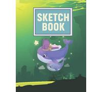 Sketch Book: Sea Themed Blank Sketchbook for Drawing, Doodling or Sketching. Essentials Back to school gifts ideas for Whale lover students Kids toddlers