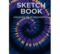Sketch Book: Unleash Your Imagination | Drawing Pad for Sketching, Writing, Painting, Doodling, School, Journaling or Relaxation