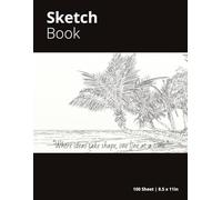 Sketch Book: Where Ideas take Shape, One Line at a Time - Ideal for Kids, Teens, and Adults