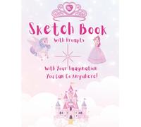 Sketch Book With Prompts: With Your Imagination You Can Go Anywhere!
