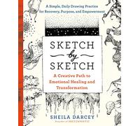 Sketch by Sketch: A Creative Process to Emotional Healing and Transformation