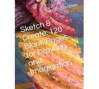 Sketch & Create: 120 Blank Pages for Drawing and Imagination