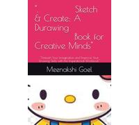 "Sketch & Create: A Drawing Book for Creative Minds": "Unleash Your Imagination and Improve Your Drawing Skills with this Inspirational Workbook"