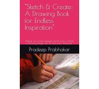 "Sketch & Create: A Drawing Book for Endless Inspiration": "A Blank Sketchbook for Doodling, Practicing, and Bringing Your Artistic Ideas to Life"