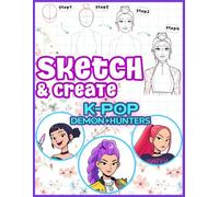 Sketch & Create K-Pop's Dem-on Hun.ters - Step-by-Step Drawing Guide for Teens and Beginners