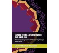Sketch & Doodle: A Creative Drawing Book for All Ages: Unleash Your Imagination with Fun Drawing Prompts and Activities