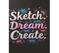 Sketch Dream Create: Premium Extra-Large Sketchbook for Adults - 200 Blank Pages/Minimalist Drawing Journal for Artists, Designers & Creative ... for Sketching, Doodling, or Concept Work