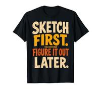 Sketch First Figure It out Later Creative Humor Camiseta