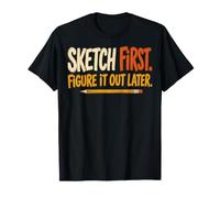 Sketch First Figure It out Later Creative Humor Camiseta