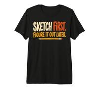 Sketch First Figure It out Later Creative Humor Camiseta Premium