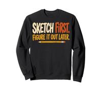 Sketch First Figure It out Later Creative Humor Sudadera