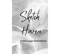 Sketch Haven. A 500-page Sketch Book: Ideal for drawing, brainstorming, and creative expression Unleash your imagination!