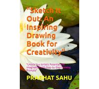"Sketch It Out: An Inspiring Drawing Book for Creativity": "Unlock Your Artistic Potential and Imagination with Step-by-Step Drawing Prompts"