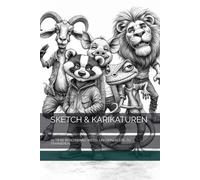 SKETCH & KARIKATUREN: 70 TIERE IN SCHWARZ-WEISS, UM DEINEN STIL ZU TRAINIEREN