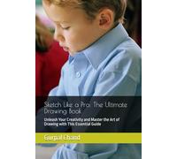 Sketch Like a Pro: The Ultimate Drawing Book: Unleash Your Creativity and Master the Art of Drawing with This Essential Guide