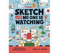 Sketch Like No One is Watching: A Beginner's Guide to Conquering the Blank Page: 2 (Sketchbook, 2)