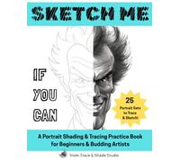 Sketch Me If You Can: A Portrait Shading & Tracing Practice Book for Beginners & Budding Artists (Trace & Shade Studio)